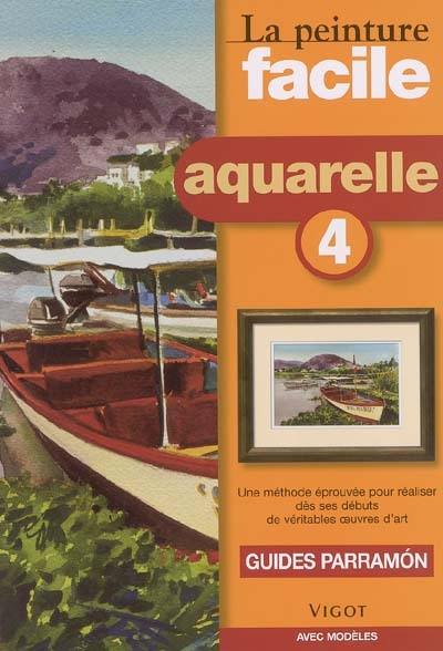 Peinture facile : aquarelle. Vol. 4