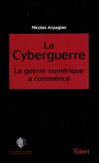 La cyberguerre : la guerre numérique a commencé