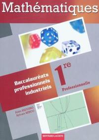 Mathématiques : 1re professionnelle : baccalauréats professionnels industriels