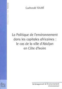 La politique de l'environnement dans les capitales africaines : le cas de la ville d'Abidjan en Côte d'Ivoire