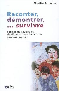 Raconter, démontrer,... survivre : formes de savoir et de discours dans la culture contemporaine