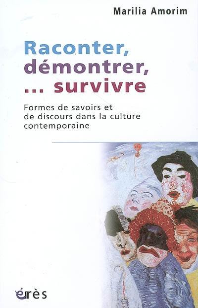 Raconter, démontrer,... survivre : formes de savoir et de discours dans la culture contemporaine