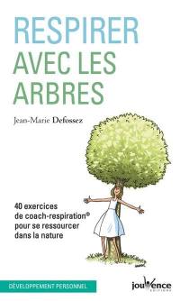 Respirer avec les arbres : 40 exercices de coach-respiration pour se ressourcer dans la nature