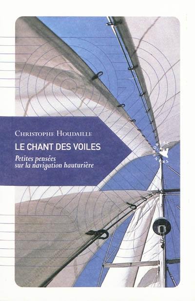 Le chant des voiles : petites pensées sur la navigation hauturière