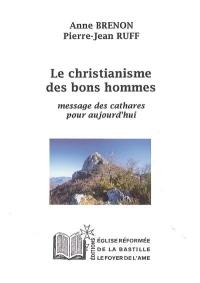 Le christianisme des bons hommes : message des cathares pour aujourd'hui