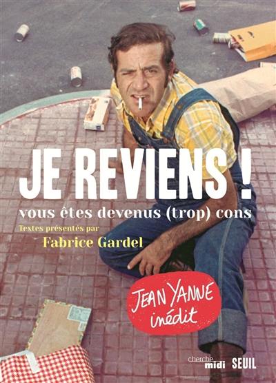 Je reviens ! : vous êtes devenus (trop) cons