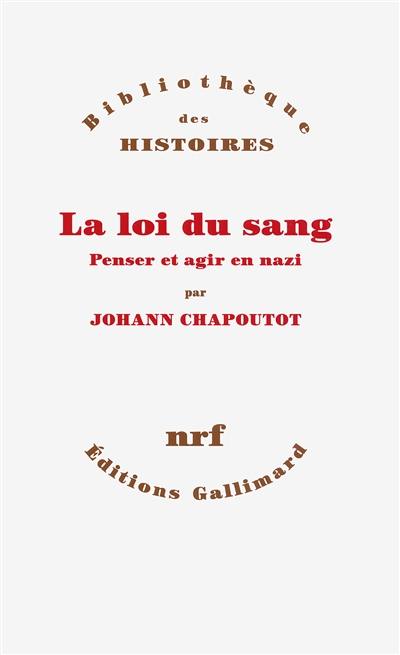 La loi du sang : penser et agir en nazi