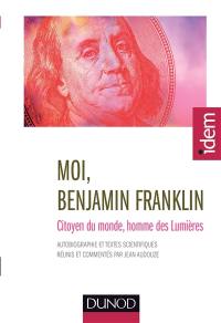 Moi, Benjamin Franklin : citoyen du monde, homme des Lumières