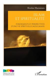 Islam et spiritualité : fondements et perspectives d'une vie spirituelle musulmane