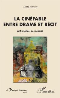 La cinéfable entre drame et récit : anti-manuel de scénario