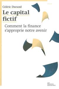 Le capital fictif : comment la finance s'approprie notre avenir