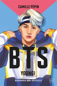 BTS : Yoongi : biographie non-officielle