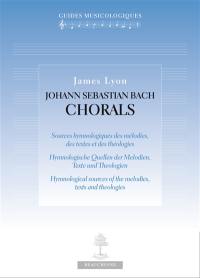 Johann Sebastian Bach, chorals : sources hymnologiques des mélodies, des textes et des théologies. Hymnologische Quellen der Melodien, Texte und Theologien. Hymnological sources of the melodies, texts ans theologies