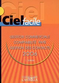 Ciel facile : gestion commerciale, comptabilité, paye, gestion des contacts 2006 : version enseignement : 2.00 et suivantes, version professionnelle : 12