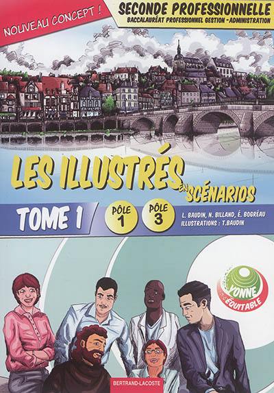 Les illustrés en scénarios. Vol. 1. Seconde professionnelle, baccalauréat professionnel gestion-administration : pôle 1, pôle 3