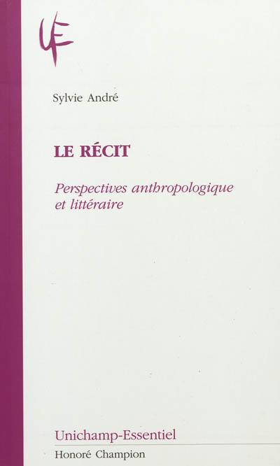 Le récit : perspectives anthropologique et littéraire