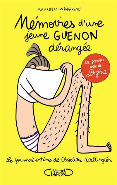 Le journal intime de Cléopâtre Wellington. Vol. 1. Mémoires d'une jeune guenon dérangée