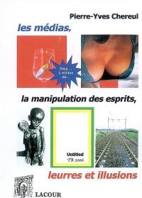 Les médias, la manipulation des esprits : leurres et illusions