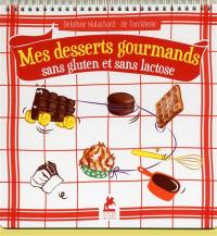 Mes desserts gourmands sans gluten et sans lactose