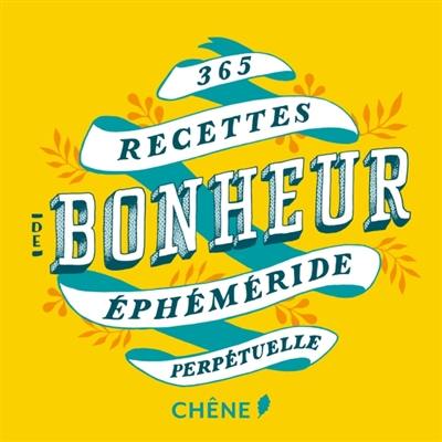 365 recettes de bonheur : éphéméride perpétuelle