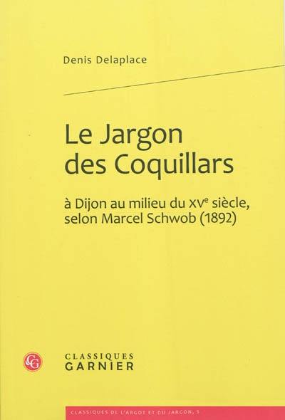 Le jargon des Coquillars : à Dijon au milieu du XVe siècle, selon Marcel Schwob, 1892