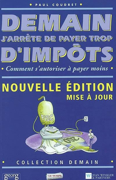 Demain j'arrête de payer trop d'impôts : comment s'autoriser à payer moins