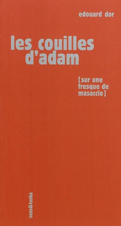 Les couilles d'Adam : sur une fresque de Masaccio, une sculpture de Rodin et un pastel de Picasso