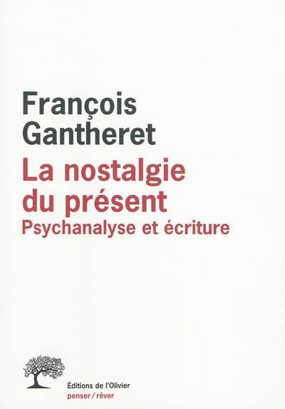 La nostalgie du présent : psychanalyse et écriture