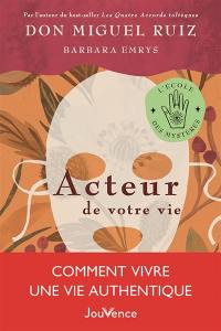 Acteur de votre vie : comment vivre une vie authentique