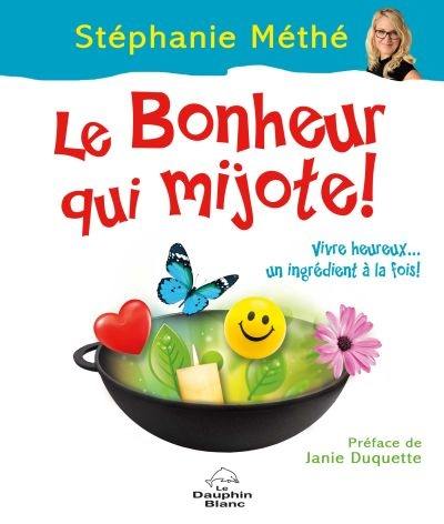 Le bonheur qui mijote : vivre heureux... un ingrédient à la fois !