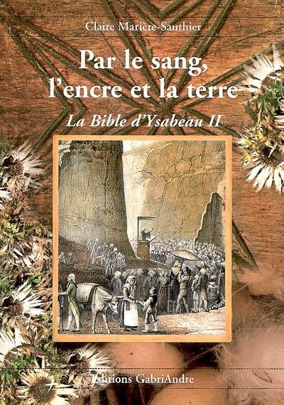 La Bible d'Ysabeau. Vol. 2. Par le sang, l'encre et la terre