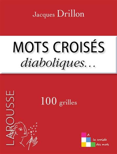 Mots croisés diaboliques... : 100 grilles