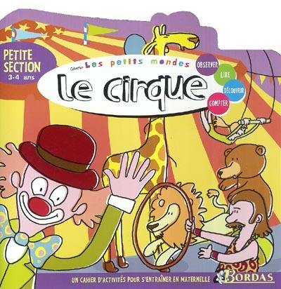 Le cirque, petite section, 3-4 ans : observer, lire, écrire, compter : un cahier d'activités pour s'entraîner en maternelle