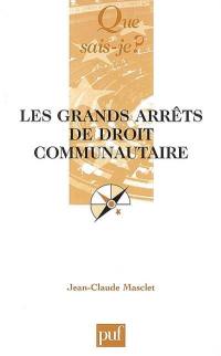 Les grands arrêts de droit communautaire : droit institutionnel : Cour de justice des Communautés européennes, Conseil constitutionnel, Cour de cassation, Conseil d'Etat