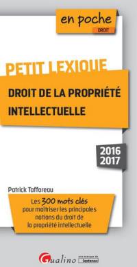 Petit lexique droit de la propriété intellectuelle : les 300 mots clés pour maîtriser les principales notions de droit de la propriété intellectuelle