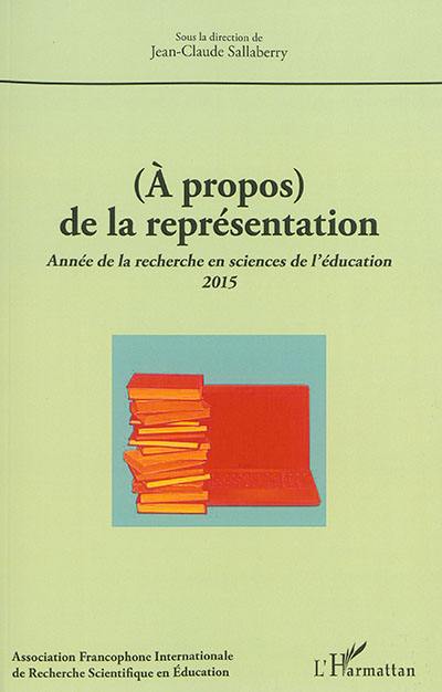 Année de la recherche en sciences de l'éducation, n° 2015. (A propos) de la représentation