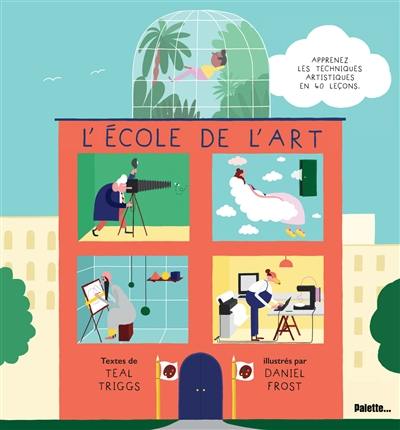 L'école de l'art : apprenez les techniques artistiques en 40 leçons