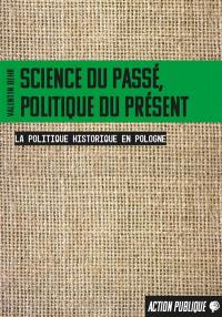 Science du passé, politique du présent : la politique historique en Pologne