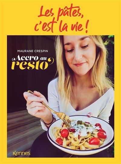 Les pâtes, c'est la vie ! : 75 recettes gourmandes par Accro au resto