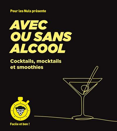 Avec ou sans alcool : cocktails, mocktails et smoothies : facile et bon !