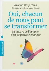 Oui, chacun de nous peut se transformer : la nature de l'homme, c'est de pouvoir changer : dialogue avec Jean-Louis Cianni