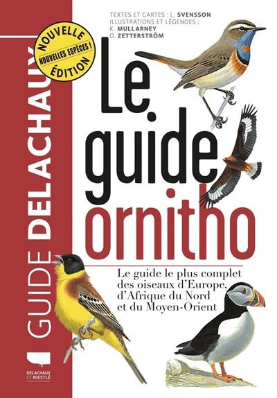 Le guide ornitho : le guide le plus complet des oiseaux d'Europe, d'Afrique du Nord et du Moyen-Orient : 900 espèces