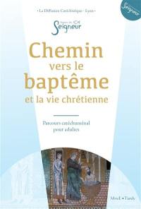 Chemin vers le baptême et la vie chrétienne : parcours catéchuménal pour adultes : livre de l'accompagné Chemin vers le baptême et la vie chrétienne : parcours catéchuménal pour adultes : livre de l'accompagné