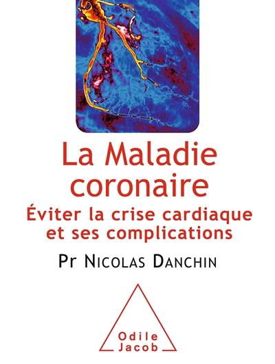 La maladie coronaire : éviter la crise cardiaque et ses complications