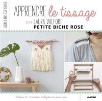 Apprendre le tissage : 9 leçons et 11 créations expliquées en pas à pas