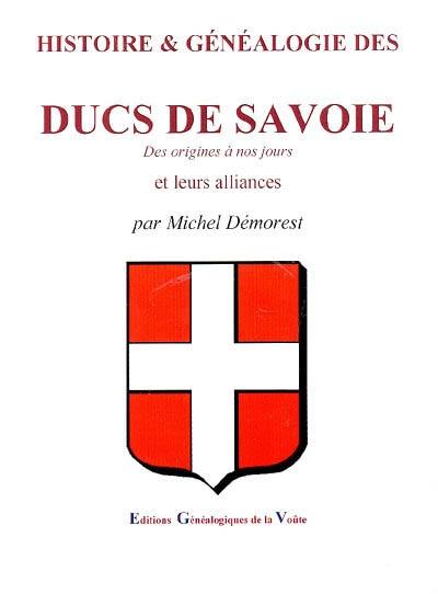 Histoire & généalogie des ducs de Savoie et leurs alliances : des origines à nos jours