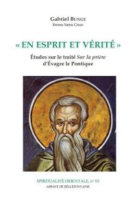 En esprit et vérité : études sur le traité Sur la prière d'Evagre le Pontique