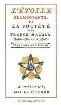 L'étoile flamboyante ou La société des francs-maçons considérée sous tous ses aspects : tomes premier & second