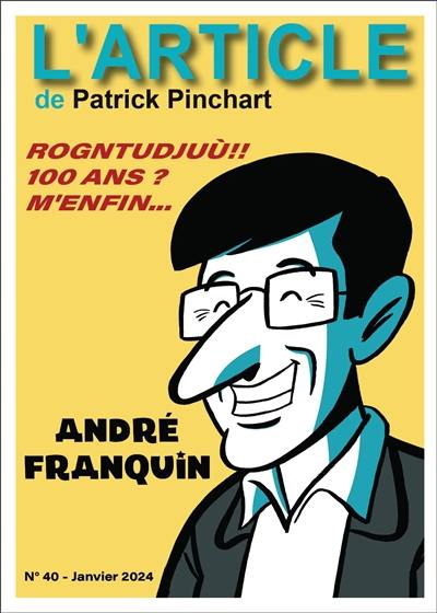 L'article, n° 40. André Franquin : rogntudjuù !! 100 ans ? M'enfin...