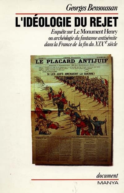 L'Idéologie du rejet : enquête sur Le Monument Henry ou archéologie du fantasme antisémite dans la France de la fin du XIXe siècle